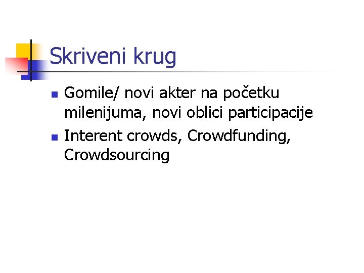 Skriveni krug n n Gomile/ novi akter na početku milenijuma, novi oblici participacije Interent