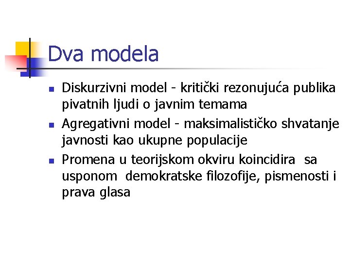 Dva modela n n n Diskurzivni model - kritički rezonujuća publika pivatnih ljudi o