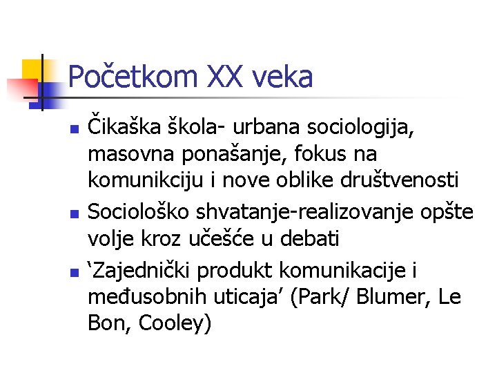 Početkom XX veka n n n Čikaška škola- urbana sociologija, masovna ponašanje, fokus na