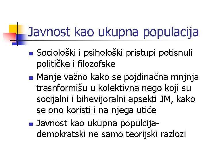 Javnost kao ukupna populacija n n n Sociološki i psihološki pristupi potisnuli političke i