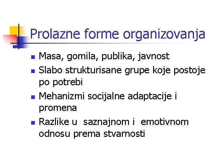 Prolazne forme organizovanja n n Masa, gomila, publika, javnost Slabo strukturisane grupe koje postoje