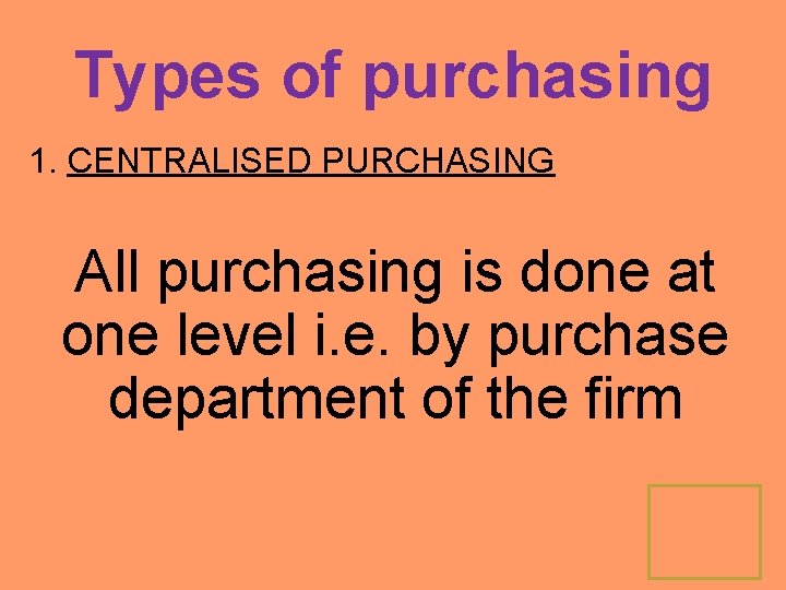 Types of purchasing 1. CENTRALISED PURCHASING All purchasing is done at one level i.