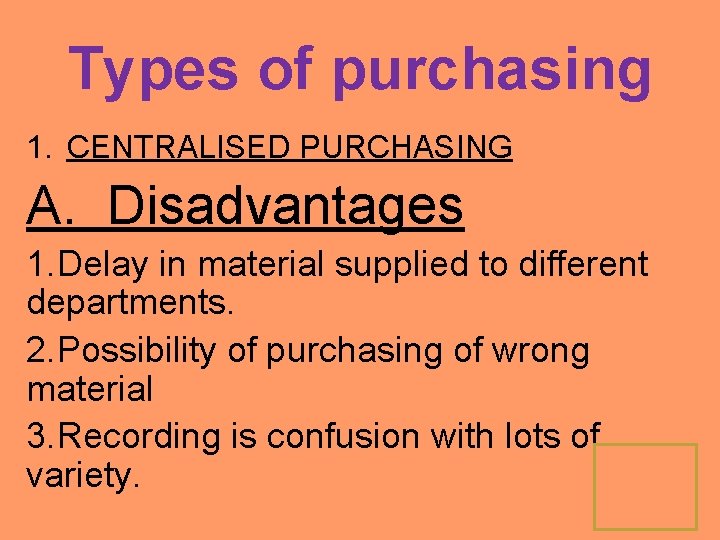 Types of purchasing 1. CENTRALISED PURCHASING A. Disadvantages 1. Delay in material supplied to
