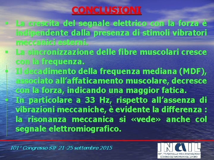 CONCLUSIONI § La crescita del segnale elettrico con la forza è indipendente dalla presenza