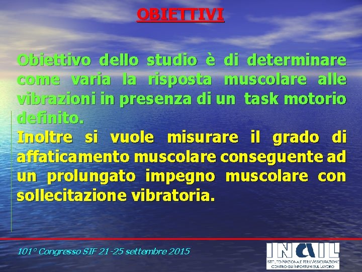 OBIETTIVI Obiettivo dello studio è di determinare come varia la risposta muscolare alle vibrazioni