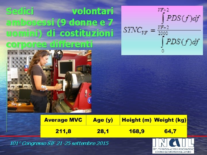 Sedici volontari ambosessi (9 donne e 7 uomini) di costituzioni corporee differenti 101° Congresso