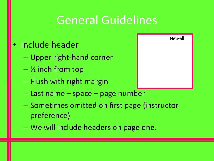 General Guidelines • Include header Newell 1 – Upper right-hand corner – ½ inch