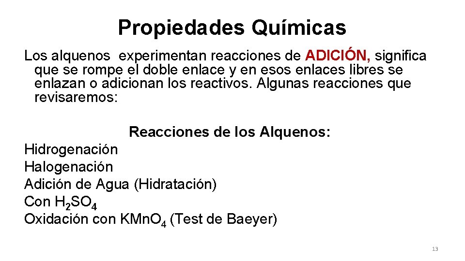 Propiedades Químicas Los alquenos experimentan reacciones de ADICIÓN, significa que se rompe el doble