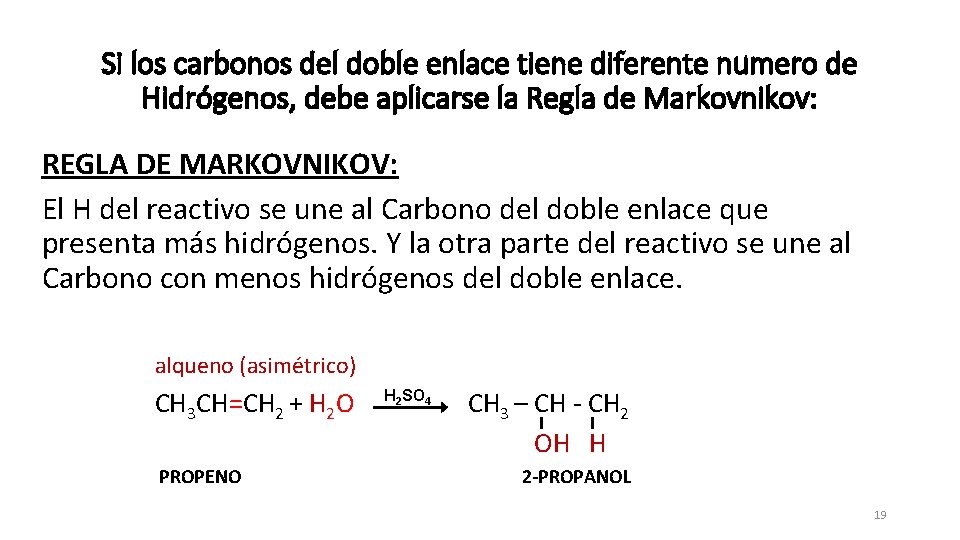 Si los carbonos del doble enlace tiene diferente numero de Hidrógenos, debe aplicarse la