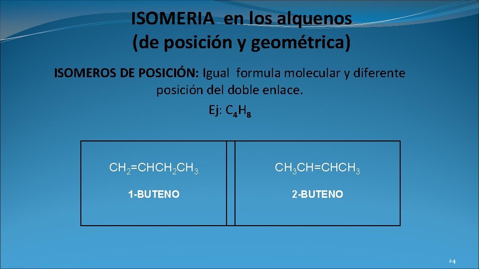 ISOMERIA en los alquenos (de posición y geométrica) ISOMEROS DE POSICIÓN: Igual formula molecular