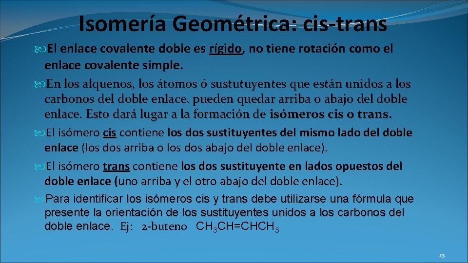 Isomería Geométrica: cis-trans El enlace covalente doble es rígido, no tiene rotación como el