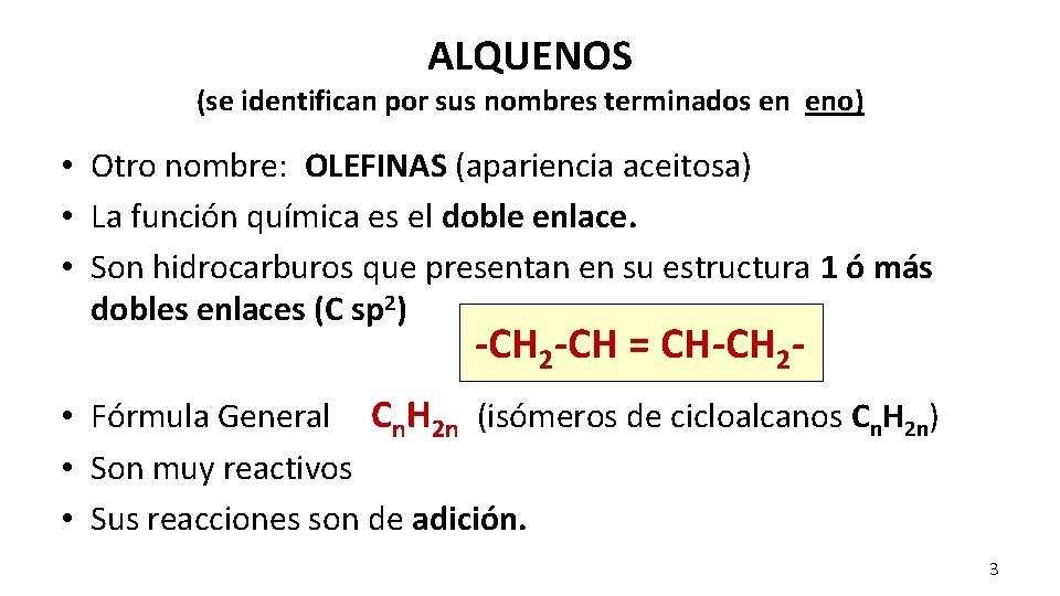 ALQUENOS (se identifican por sus nombres terminados en eno) • Otro nombre: OLEFINAS (apariencia