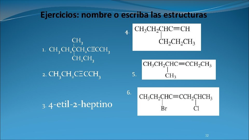 Ejercicios: nombre o escriba las estructuras 4. CH 3 1. CH 3 CH 2
