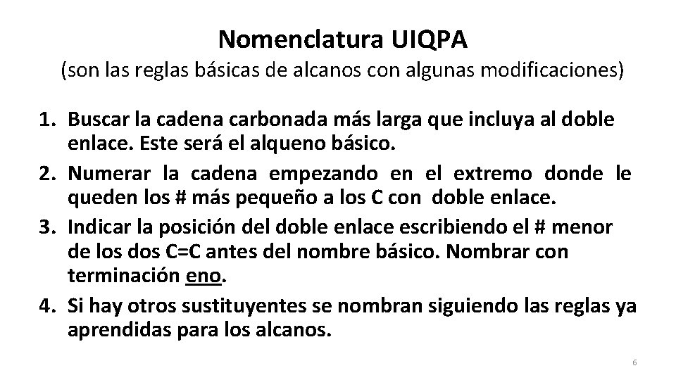 Nomenclatura UIQPA (son las reglas básicas de alcanos con algunas modificaciones) 1. Buscar la