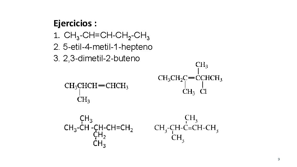 Ejercicios : 1. CH 3 -CH=CH-CH 2 -CH 3 2. 5 -etil-4 -metil-1 -hepteno