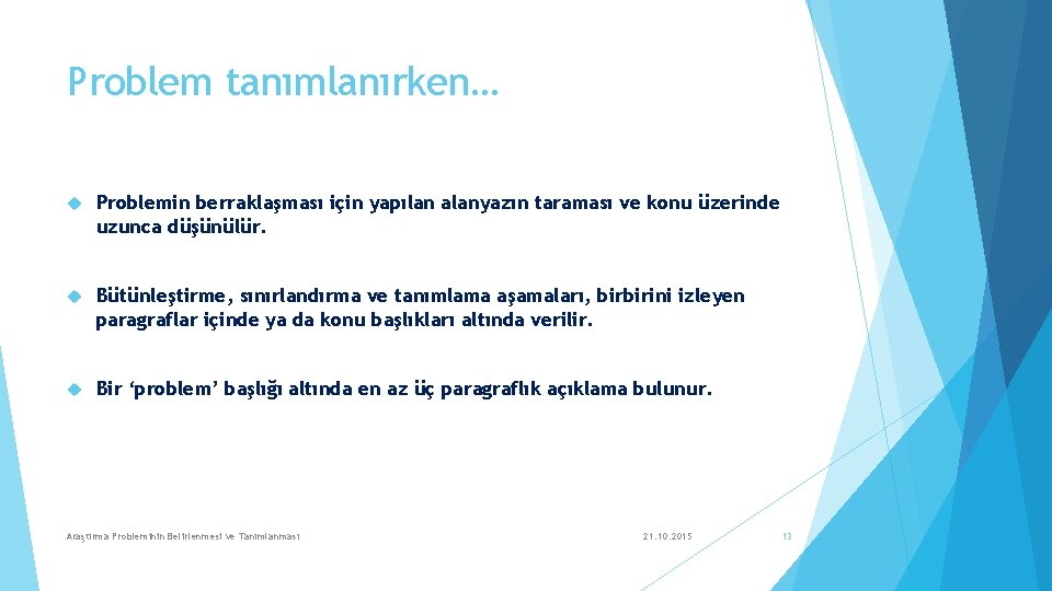 Problem tanımlanırken… Problemin berraklaşması için yapılan alanyazın taraması ve konu üzerinde uzunca düşünülür. Bütünleştirme,