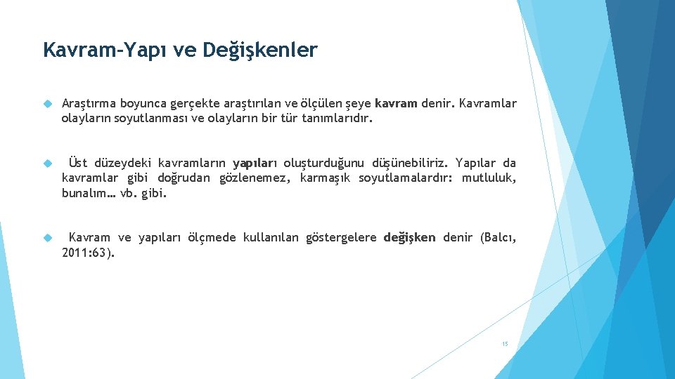 Kavram-Yapı ve Değişkenler Araştırma boyunca gerçekte araştırılan ve ölçülen şeye kavram denir. Kavramlar olayların