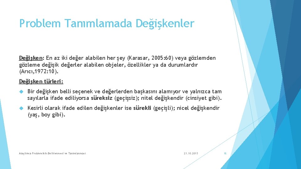 Problem Tanımlamada Değişkenler Değişken: En az iki değer alabilen her şey (Karasar, 2005: 60)