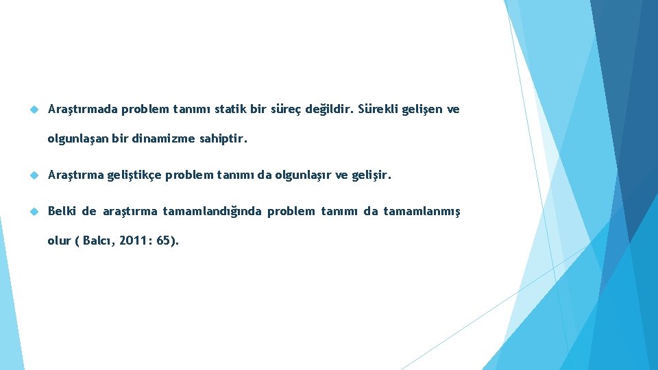  Araştırmada problem tanımı statik bir süreç değildir. Sürekli gelişen ve olgunlaşan bir dinamizme