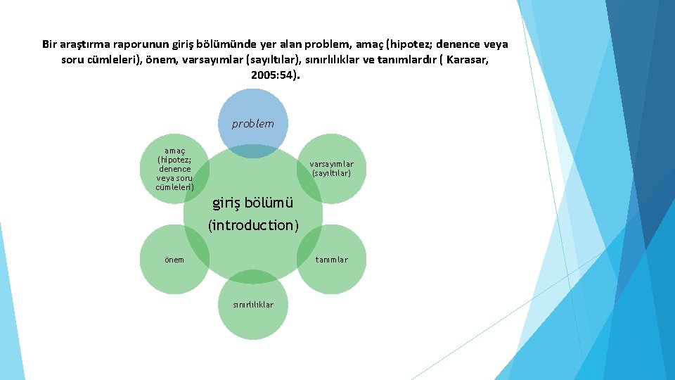 Bir araştırma raporunun giriş bölümünde yer alan problem, amaç (hipotez; denence veya soru cümleleri),