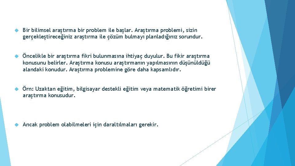  Bir bilimsel araştırma bir problem ile başlar. Araştırma problemi, sizin gerçekleştireceğiniz araştırma ile