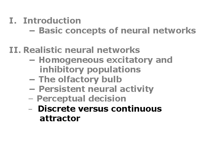 I. Introduction − Basic concepts of neural networks II. Realistic neural networks − Homogeneous