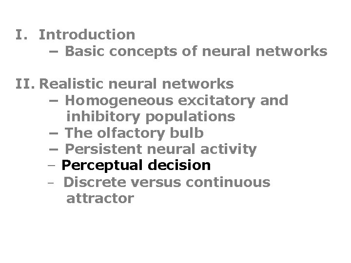 I. Introduction − Basic concepts of neural networks II. Realistic neural networks − Homogeneous
