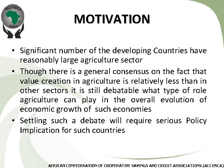 MOTIVATION • Significant number of the developing Countries have reasonably large agriculture sector •