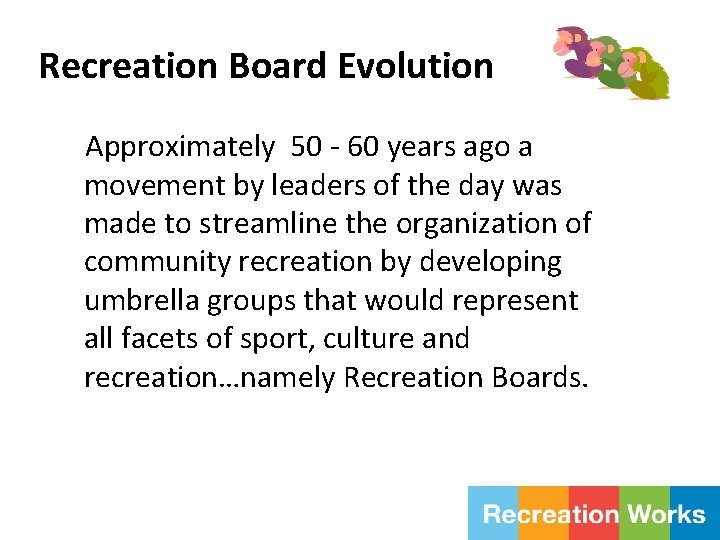 Recreation Board Evolution Approximately 50 - 60 years ago a movement by leaders of