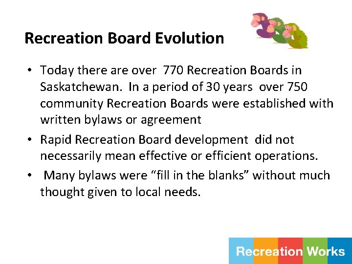 Recreation Board Evolution • Today there are over 770 Recreation Boards in Saskatchewan. In