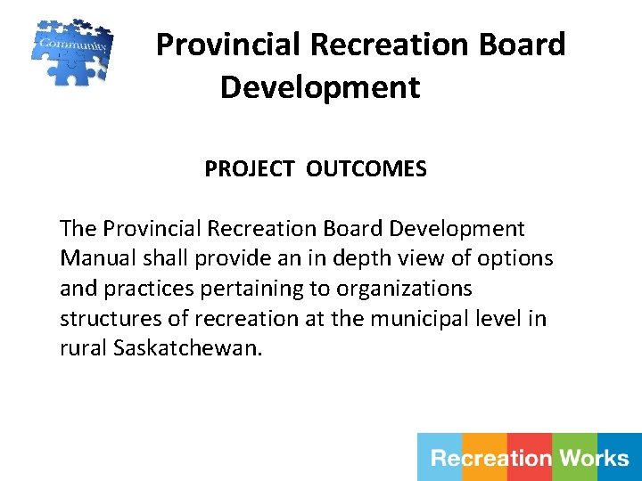 Provincial Recreation Board Development PROJECT OUTCOMES The Provincial Recreation Board Development Manual shall provide