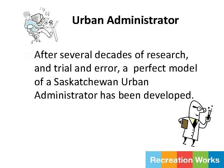 Urban Administrator � After several decades of research, and trial and error, a perfect