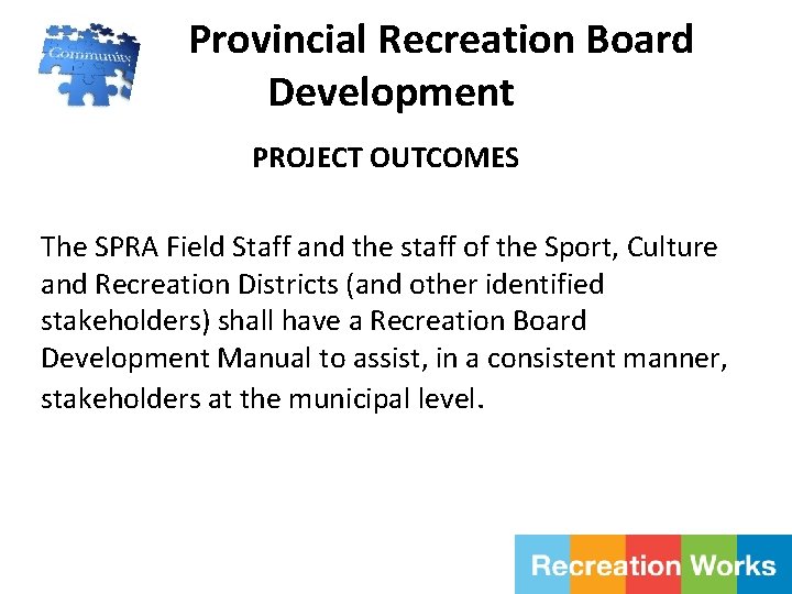 Provincial Recreation Board Development PROJECT OUTCOMES The SPRA Field Staff and the staff of