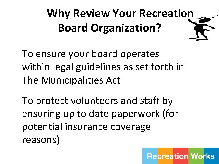 Why Review Your Recreation Board Organization? To ensure your board operates within legal guidelines
