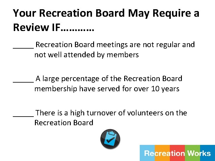 Your Recreation Board May Require a Review IF………… _____ Recreation Board meetings are not