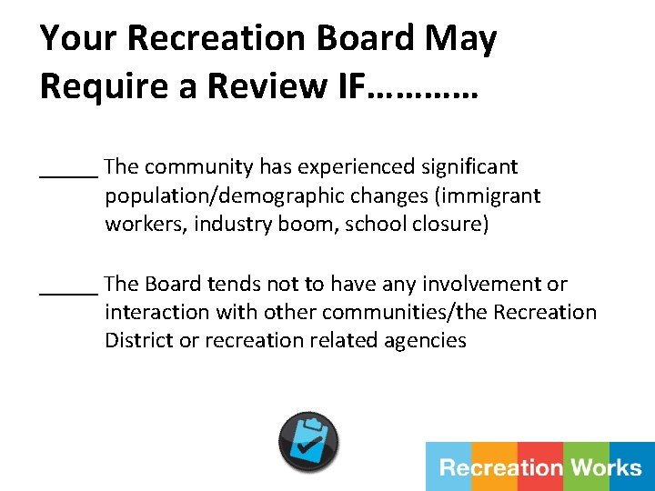 Your Recreation Board May Require a Review IF………… _____ The community has experienced significant