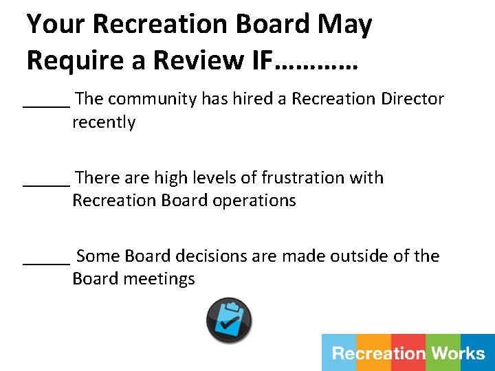 Your Recreation Board May Require a Review IF………… _____ The community has hired a