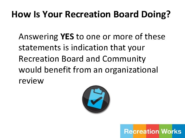 How Is Your Recreation Board Doing? Answering YES to one or more of these