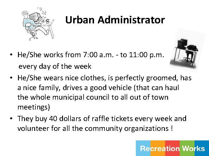 Urban Administrator • He/She works from 7: 00 a. m. - to 11: 00
