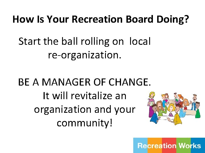How Is Your Recreation Board Doing? Start the ball rolling on local re-organization. BE