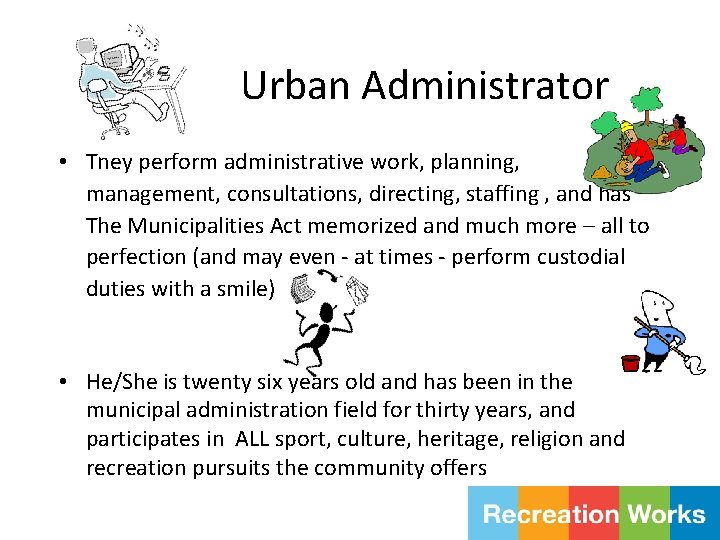 Urban Administrator • They perform administrative work, planning, management, consultations, directing, staffing , and