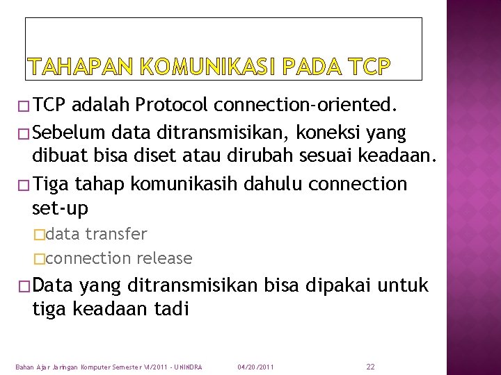 TAHAPAN KOMUNIKASI PADA TCP � TCP adalah Protocol connection-oriented. � Sebelum data ditransmisikan, koneksi