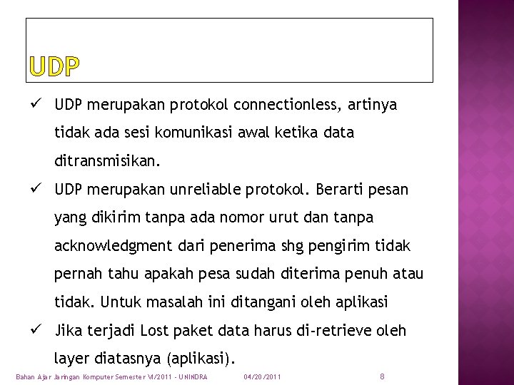 UDP ü UDP merupakan protokol connectionless, artinya tidak ada sesi komunikasi awal ketika data