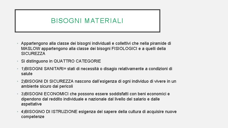 BISOGNI MATERIALI • Appartengono alla classe dei bisogni individuali e collettivi che nella piramide