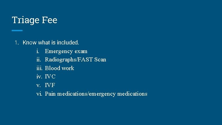 Triage Fee 1. Know what is included. i. iii. iv. v. vi. Emergency exam