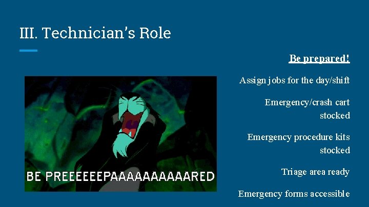 III. Technician’s Role Be prepared! Assign jobs for the day/shift Emergency/crash cart stocked Emergency