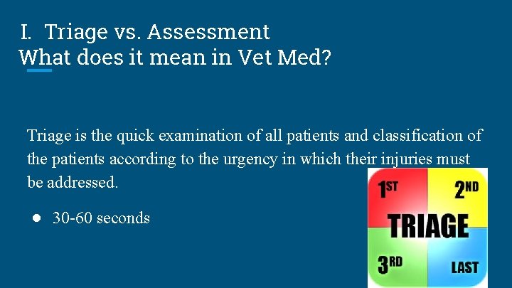 I. Triage vs. Assessment What does it mean in Vet Med? Triage is the
