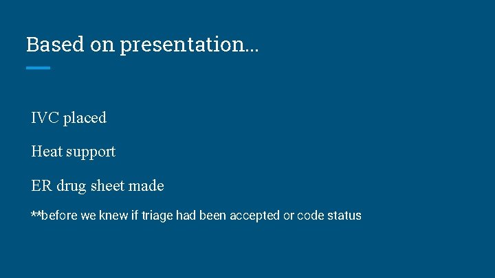 Based on presentation. . . IVC placed Heat support ER drug sheet made **before