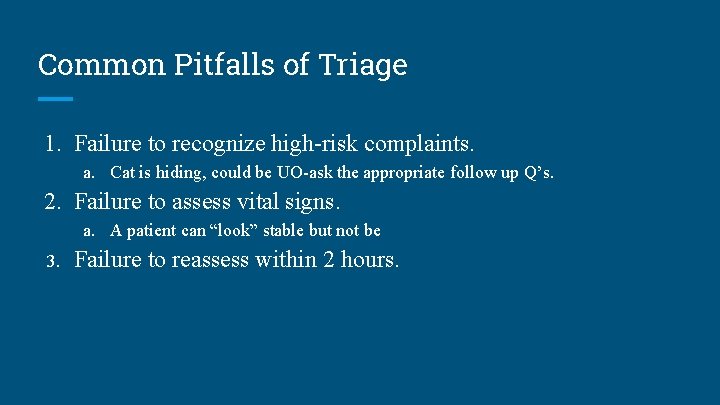 Common Pitfalls of Triage 1. Failure to recognize high-risk complaints. a. Cat is hiding,