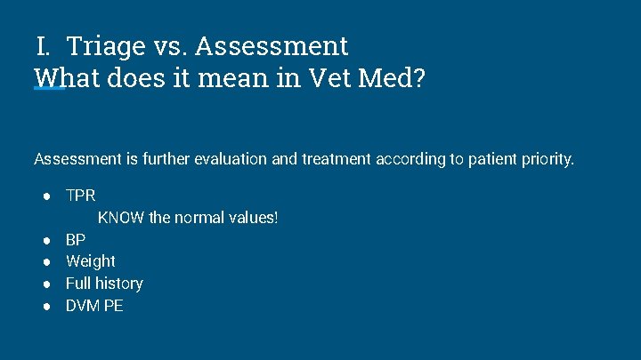 I. Triage vs. Assessment What does it mean in Vet Med? Assessment is further
